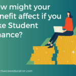 How might your benefit affect if you take Student Finance