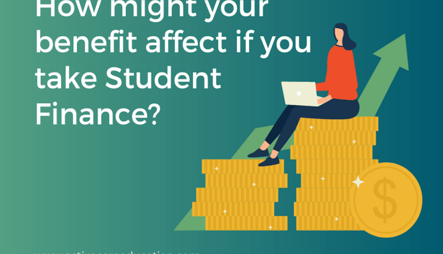 How might your benefit affect if you take Student Finance