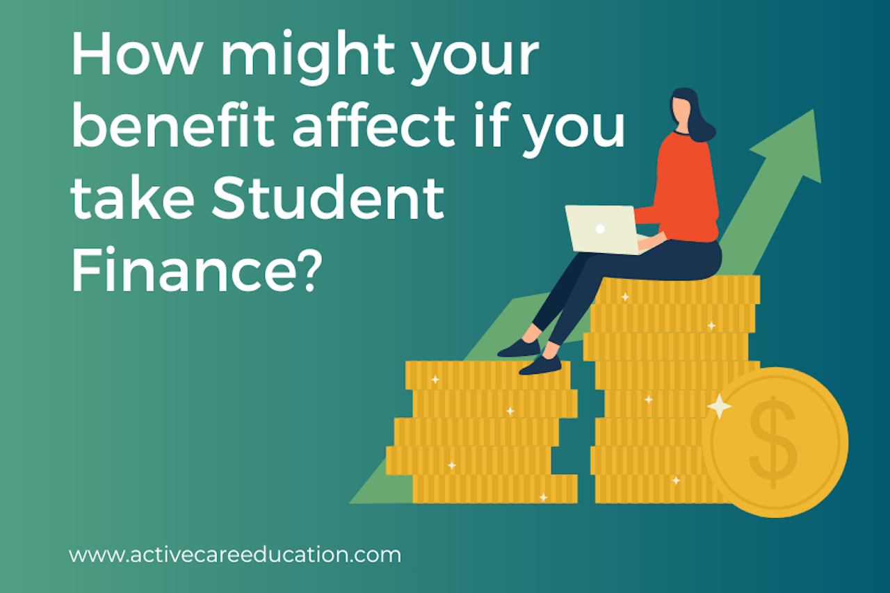 How might your benefit affect if you take Student Finance
