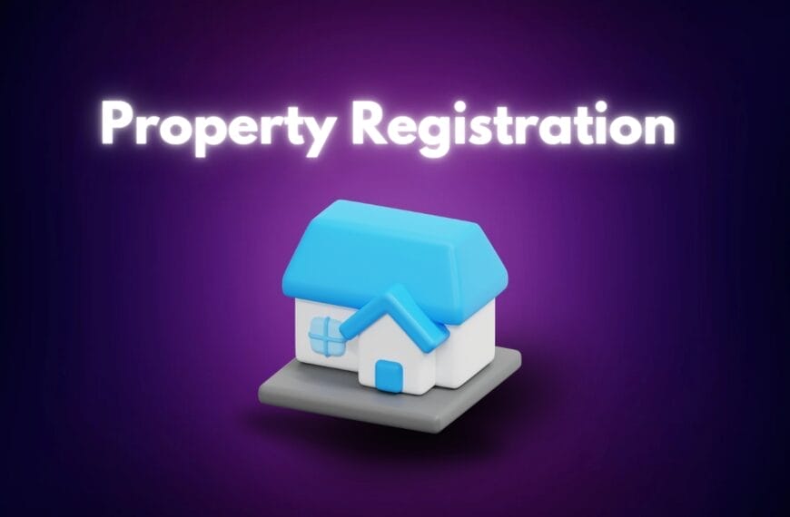 Why property registration is essential Legal and financial benefits