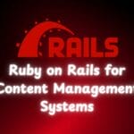 Ruby on Rails for Content Management Systems