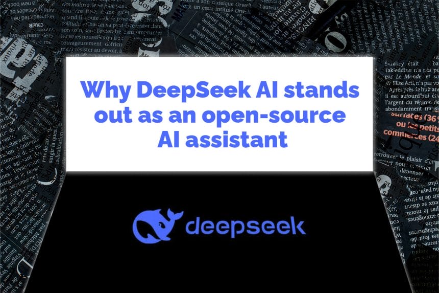 Why DeepSeek AI stands out as an open-source AI assistant